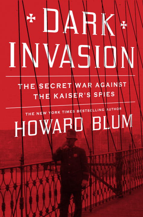 Howard Blum/Dark Invasion@Spies,Bombs,And The First Attack On The Homelan
